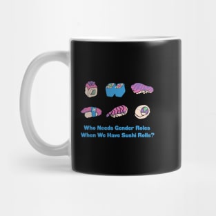 Who Needs Gender Roles When We Have Sushi Rolls? Mug